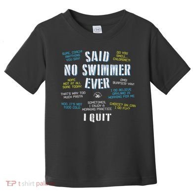 Said No Swimmer Ever Competitive Swimming Quotes Toddler T-Shirt