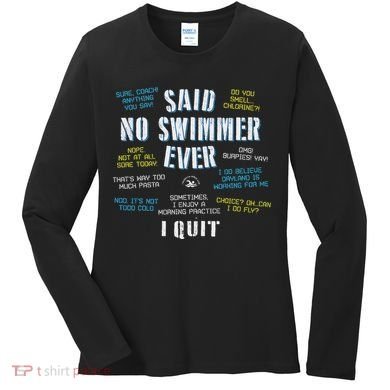 Said No Swimmer Ever Competitive Swimming Quotes Women's Long Sleeve Shirt
