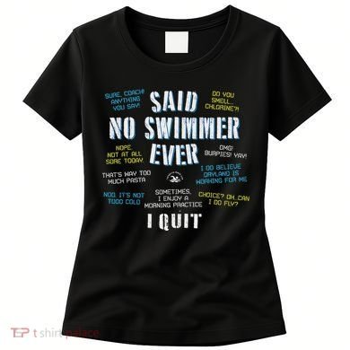Said No Swimmer Ever Competitive Swimming Quotes Women's T-Shirt