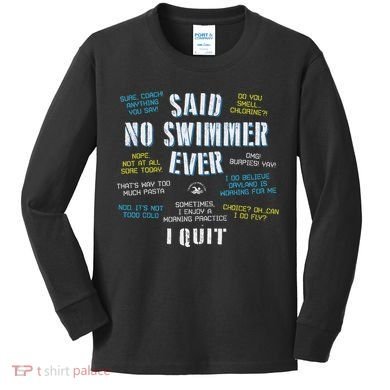 Said No Swimmer Ever Competitive Swimming Quotes Kids Long Sleeve Shirt