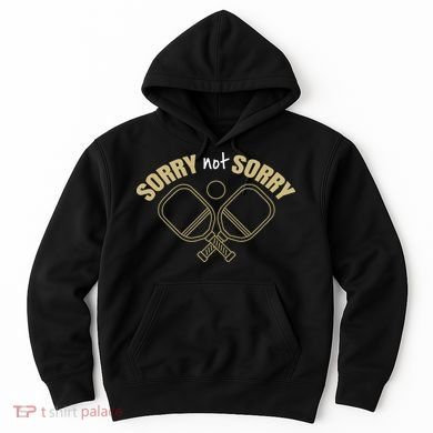 Sorry Not Sorry Pickleball Hoodie