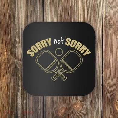 Sorry Not Sorry Pickleball Coaster