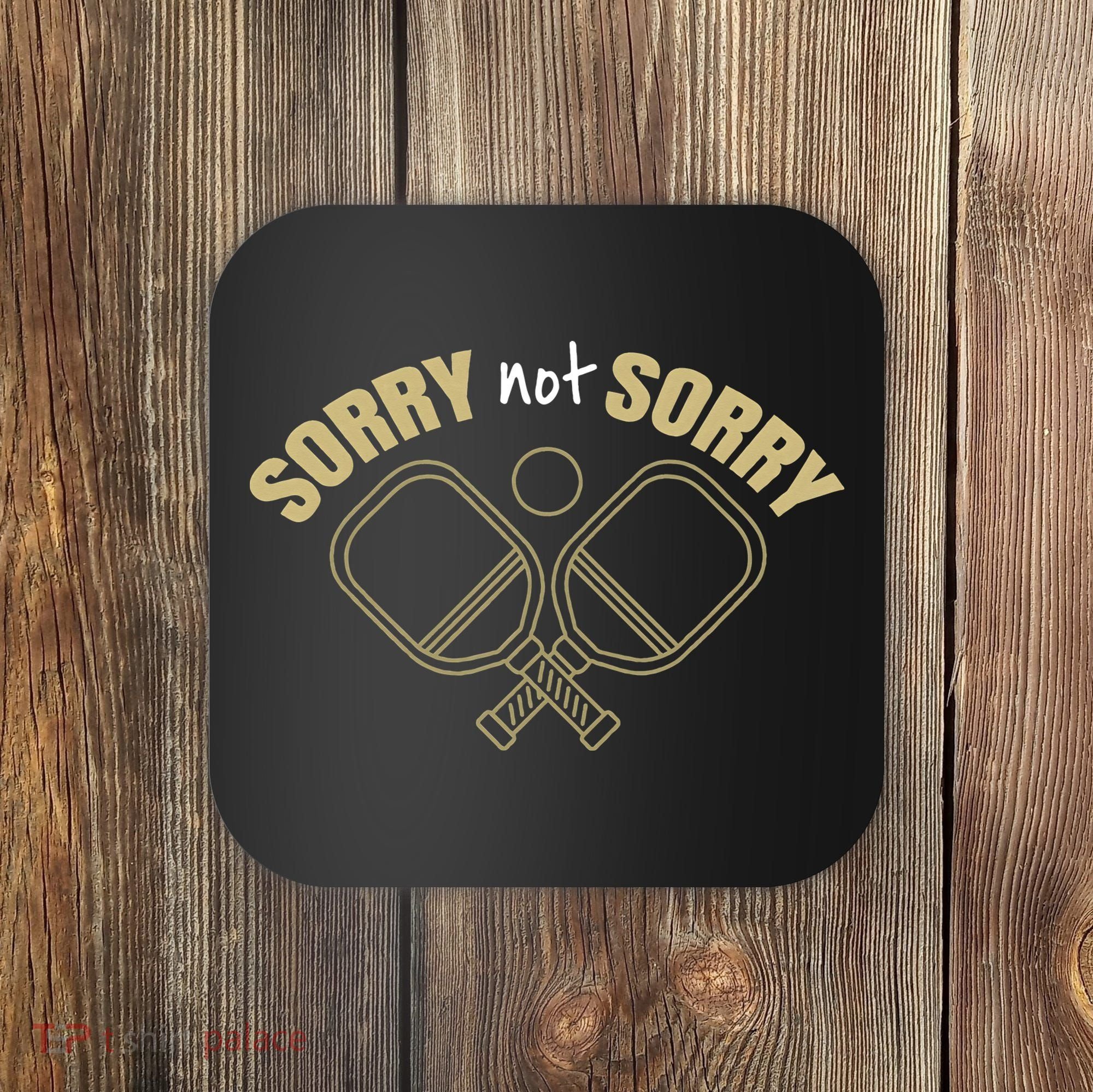 Sorry Not Sorry Pickleball Coaster