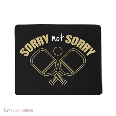Sorry Not Sorry Pickleball Mousepad