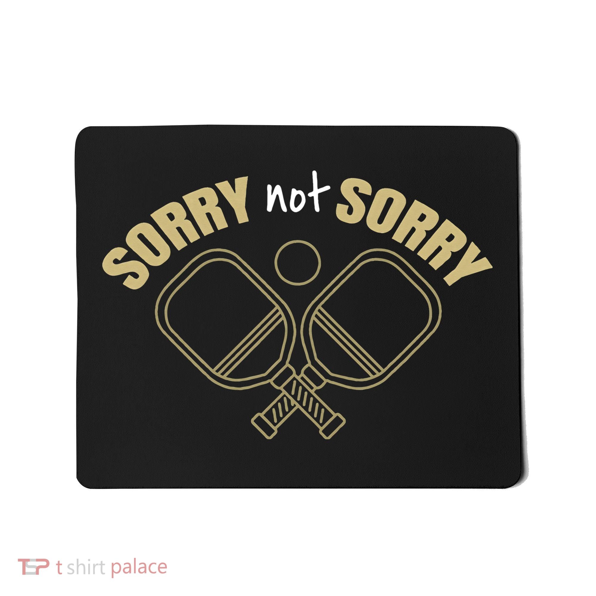 Sorry Not Sorry Pickleball Mousepad