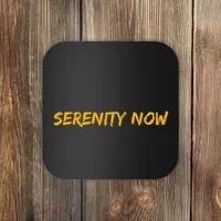 Serenity Now Coaster thumb 0