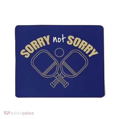 Sorry Not Sorry Pickleball Mousepad