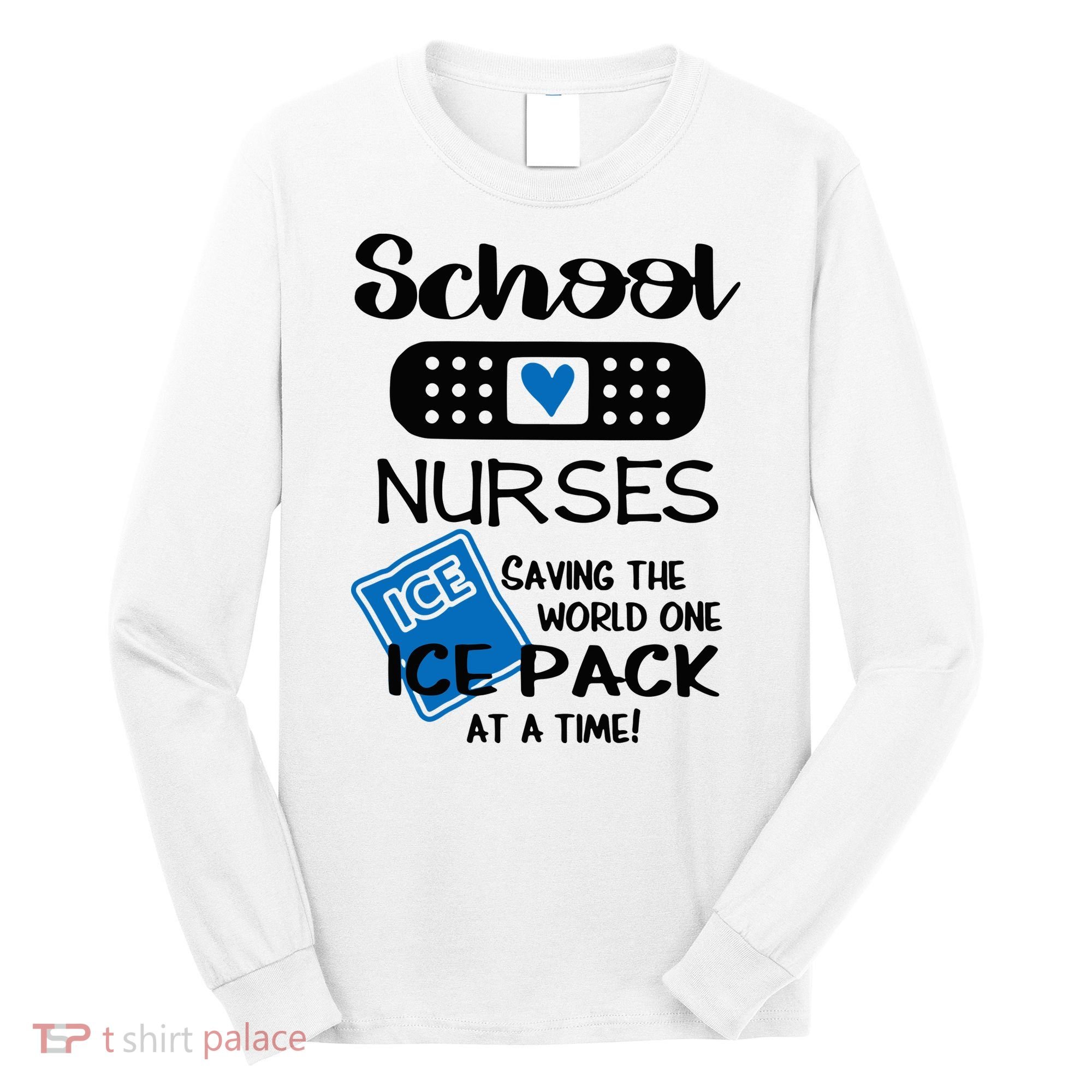 School Nurse Saving The World One Ice Pack At A Time! Long Sleeve Shirt