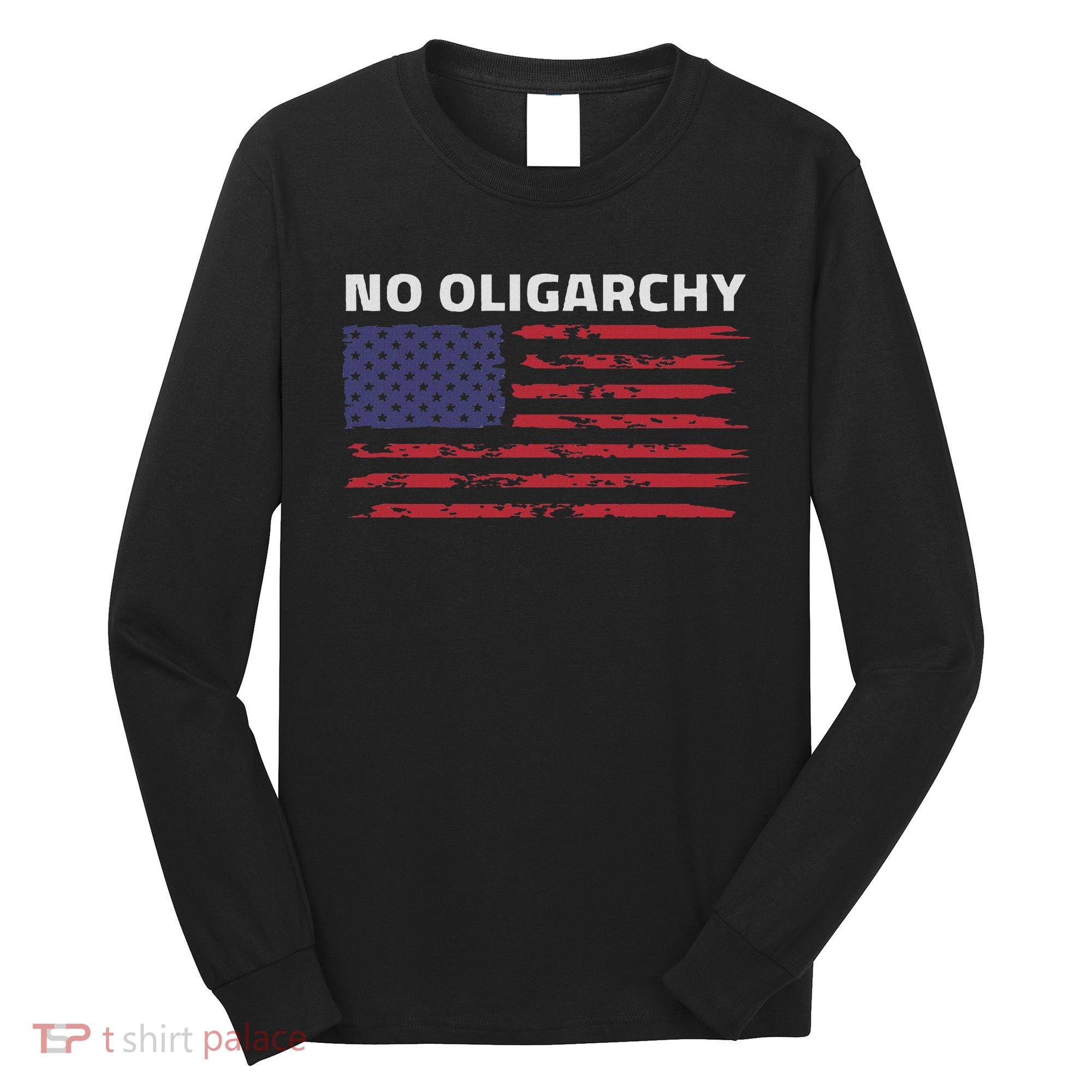 Say No To Oligarchy Usa Us American Long Sleeve Shirt