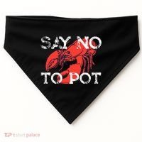 Say No To Pot Funny Lobster Seafood Lover USA-Made Doggie Bandana thumb 0