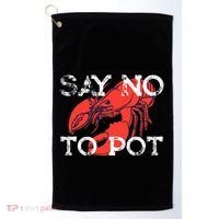 Say No To Pot Funny Lobster Seafood Lover Golf Towel thumb 0