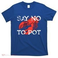 Say No To Pot Funny Lobster Seafood Lover T-Shirt thumb 0