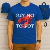 Say No To Pot Funny Lobster Seafood Lover T-Shirt thumb 6