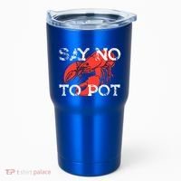 Say No To Pot Funny Lobster Seafood Lover Tumbler thumb 0
