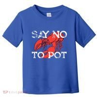 Say No To Pot Funny Lobster Seafood Lover Toddler T-Shirt thumb 0