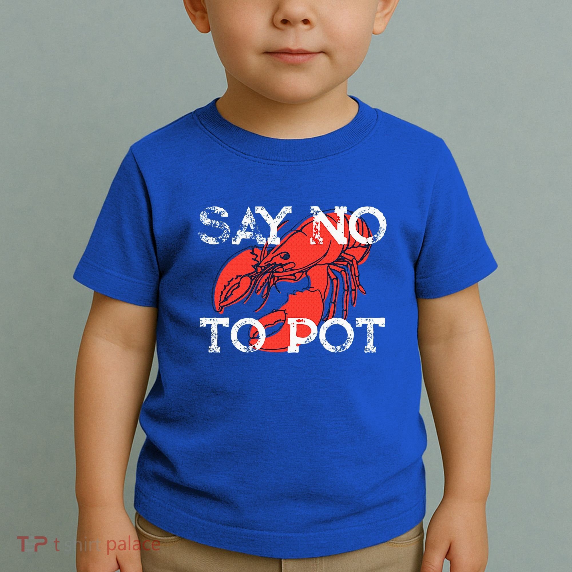 Say No To Pot Funny Lobster Seafood Lover Toddler T-Shirt