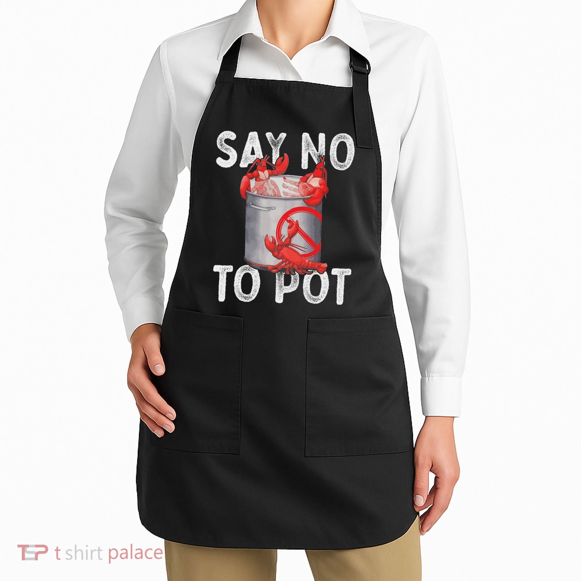 Say No To Pot Seafood Lover Lobster Crawfish Funny Apron