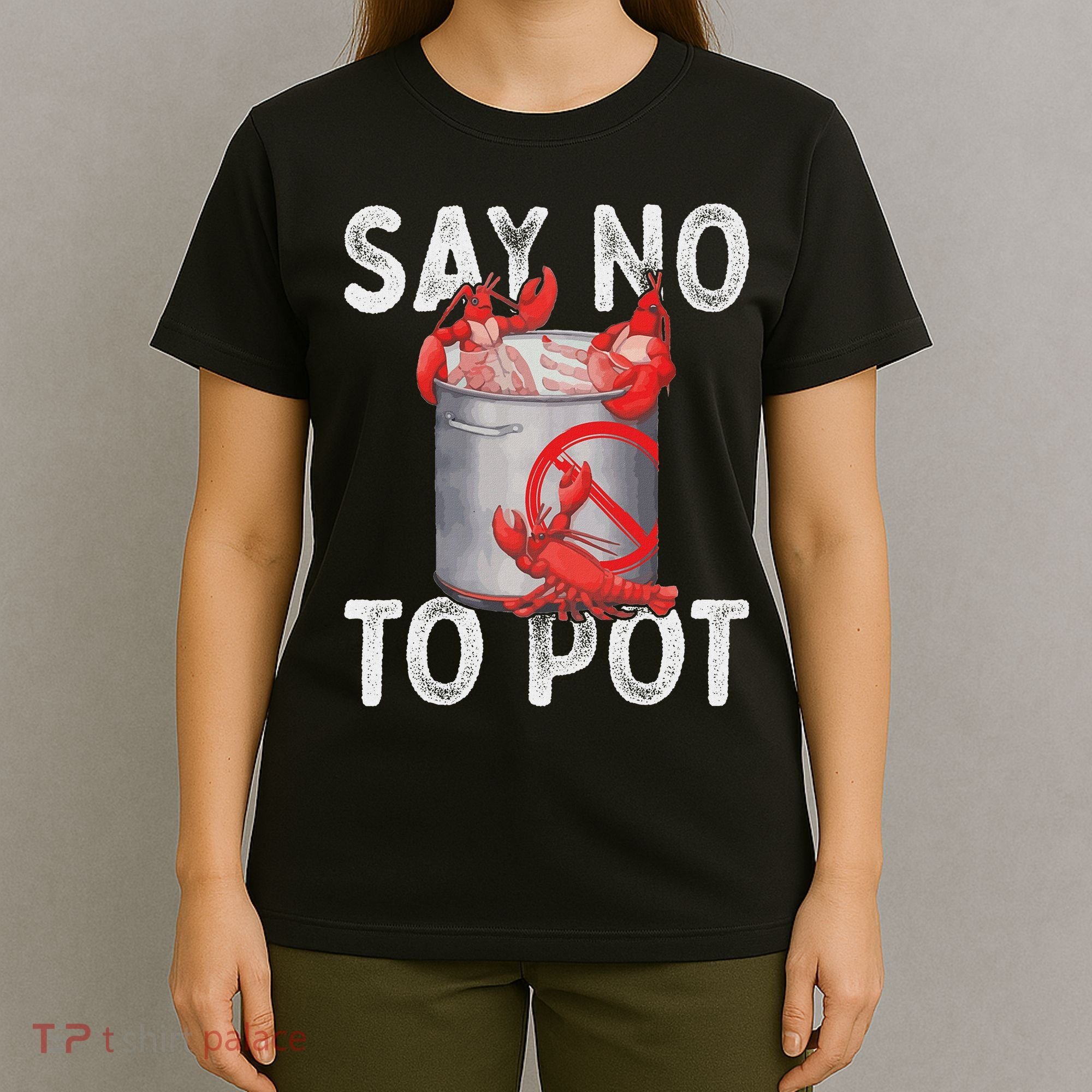 Say No To Pot Seafood Lover Lobster Crawfish Funny T-Shirt
