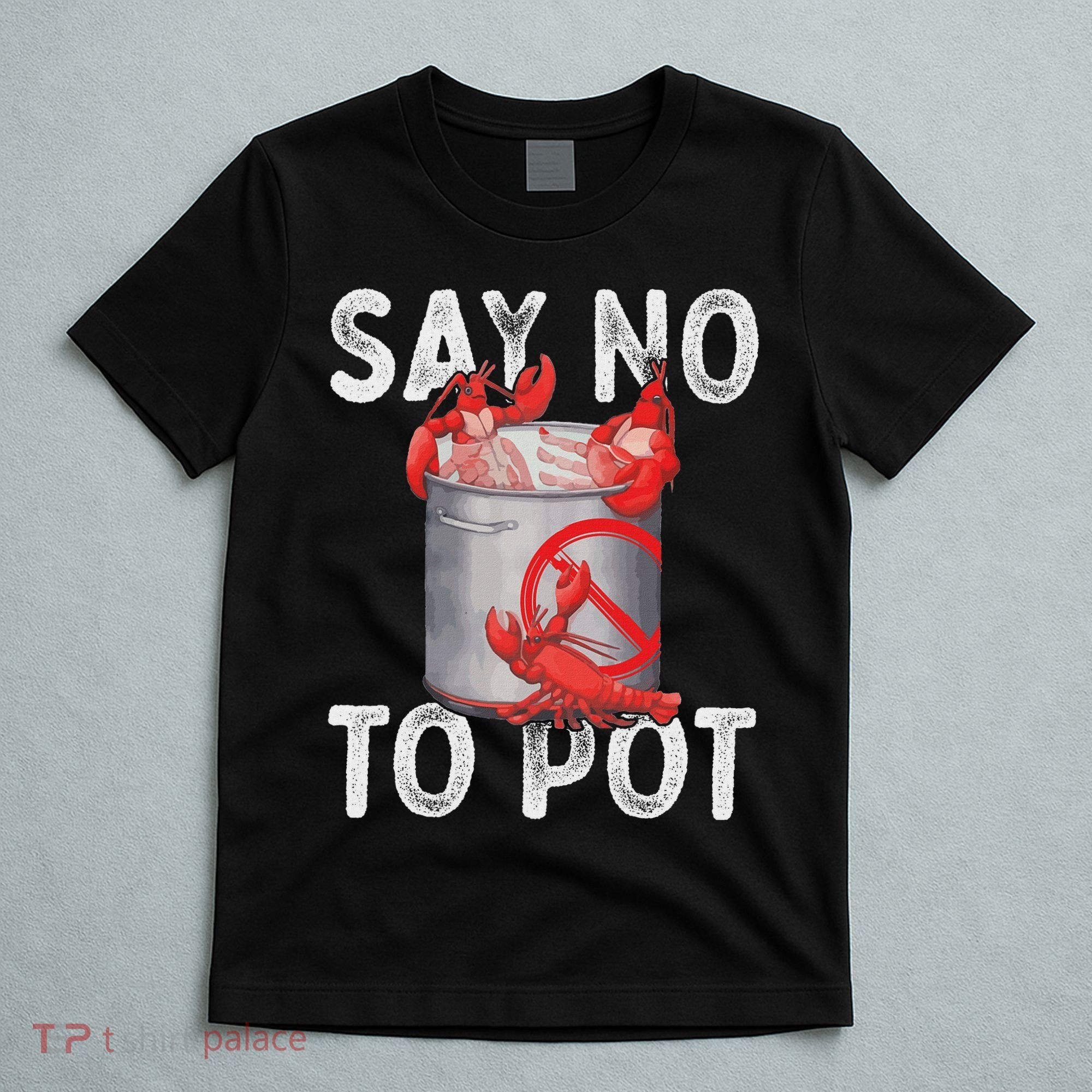 Say No To Pot Seafood Lover Lobster Crawfish Funny T-Shirt
