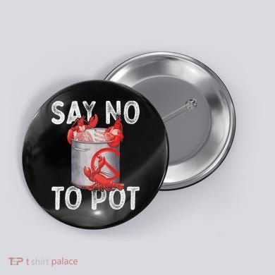Say No To Pot Seafood Lover Lobster Crawfish Funny Button
