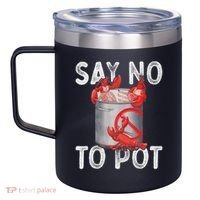 Say No To Pot Seafood Lover Lobster Crawfish Funny 12oz Stainless Steel Coffee Mug thumb 2
