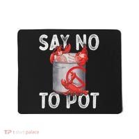 Say No To Pot Seafood Lover Lobster Crawfish Funny Mousepad thumb 0