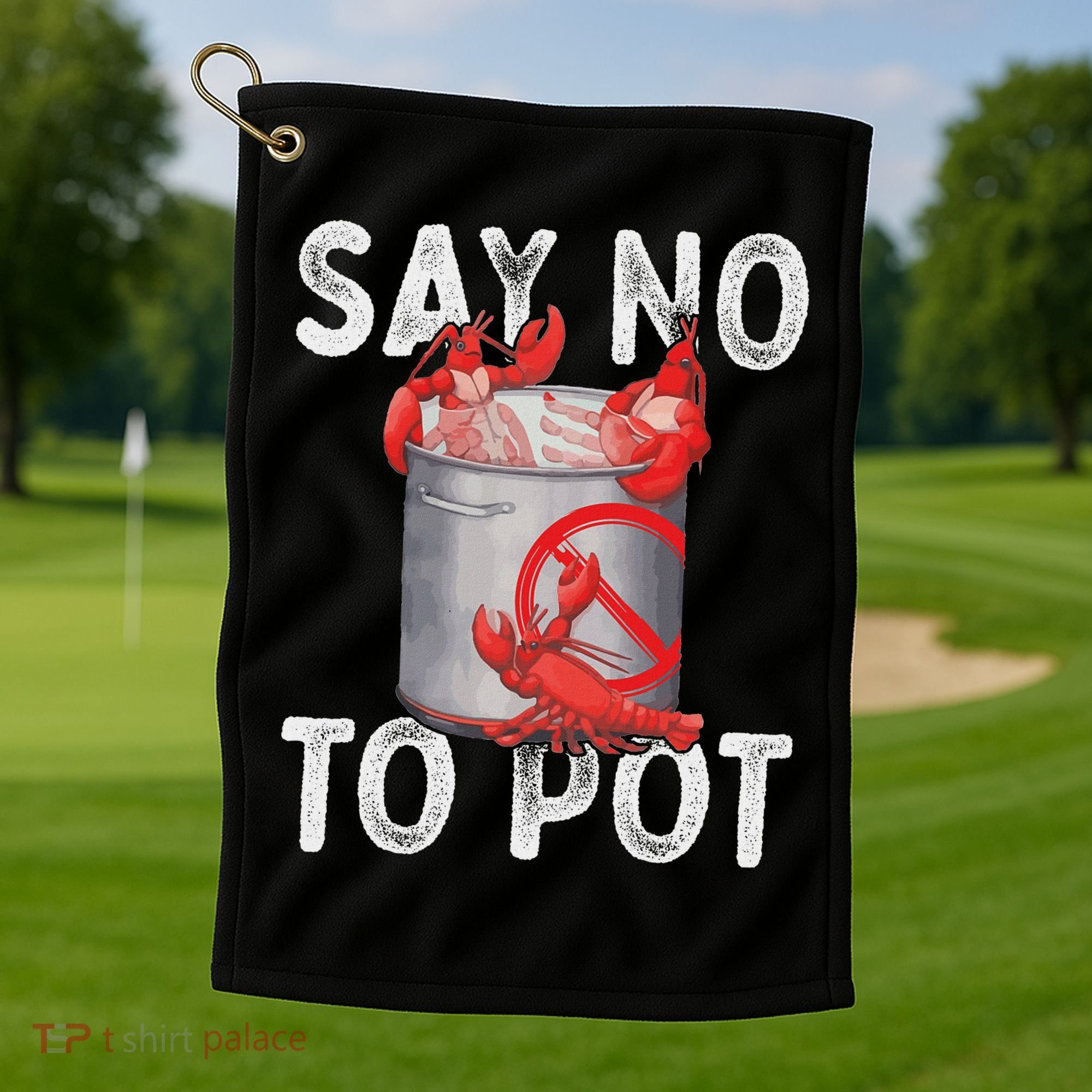 Say No To Pot Seafood Lover Lobster Crawfish Funny Golf Towel