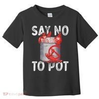 Say No To Pot Seafood Lover Lobster Crawfish Funny Toddler T-Shirt thumb 0