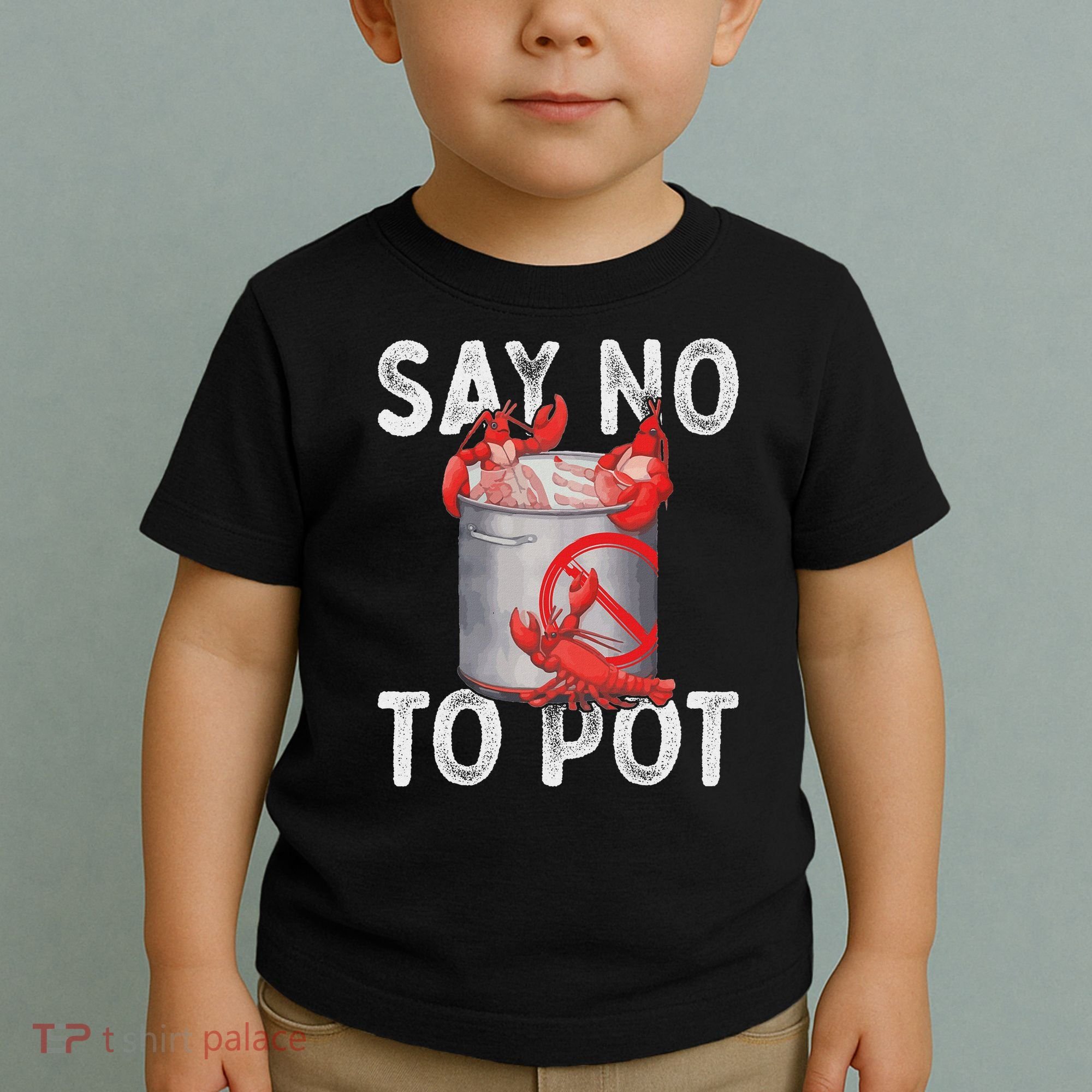 Say No To Pot Seafood Lover Lobster Crawfish Funny Toddler T-Shirt