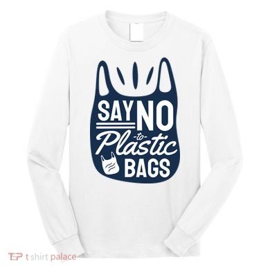 Say No To Plastic Bags Long Sleeve Shirt