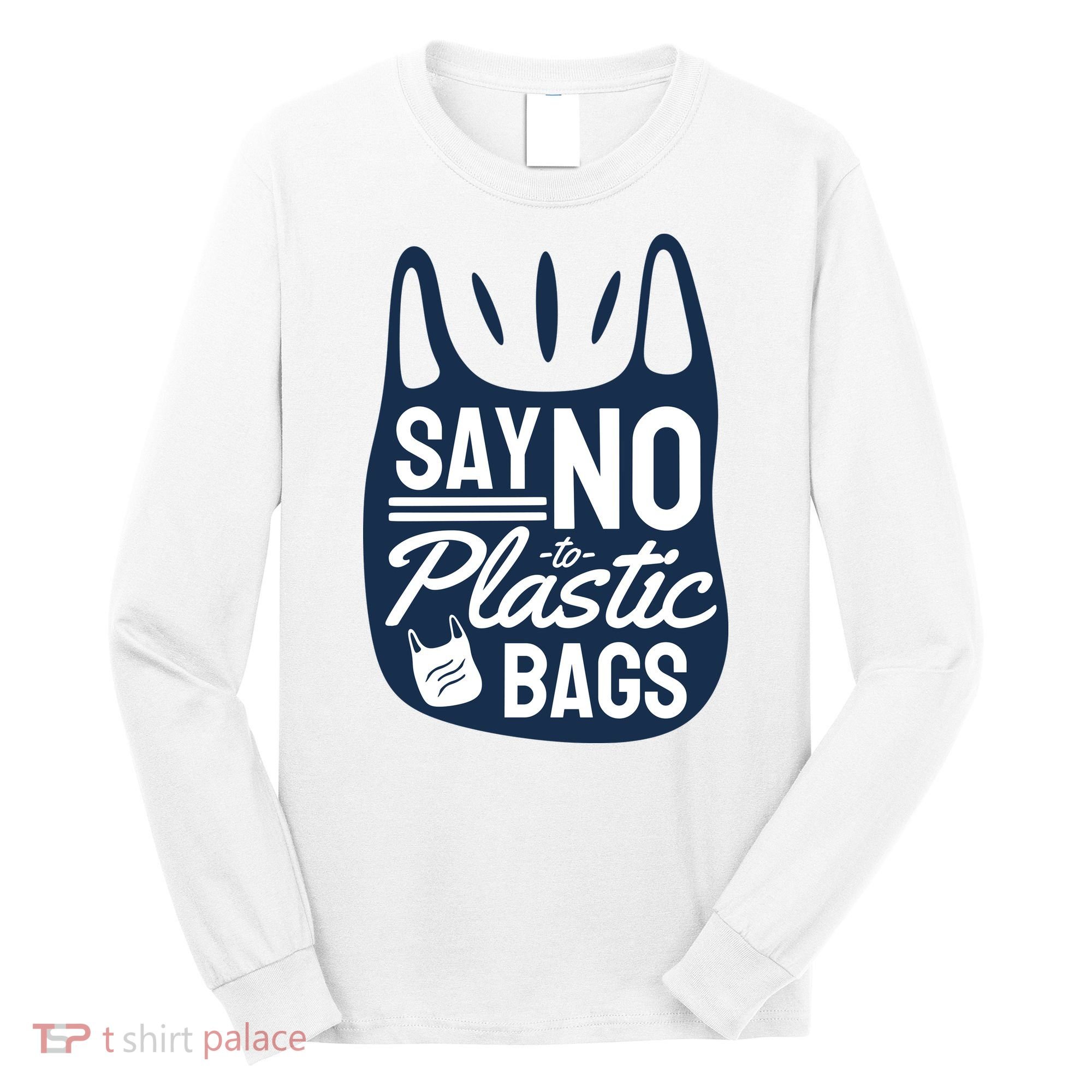 Say No To Plastic Bags Long Sleeve Shirt