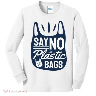 Say No To Plastic Bags Kids Long Sleeve Shirt