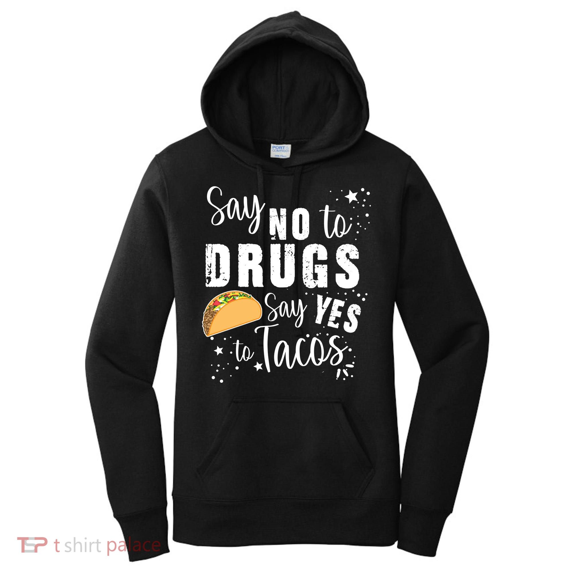 Say No To Drugs, Say Yes To Tacos Women's Hoodie