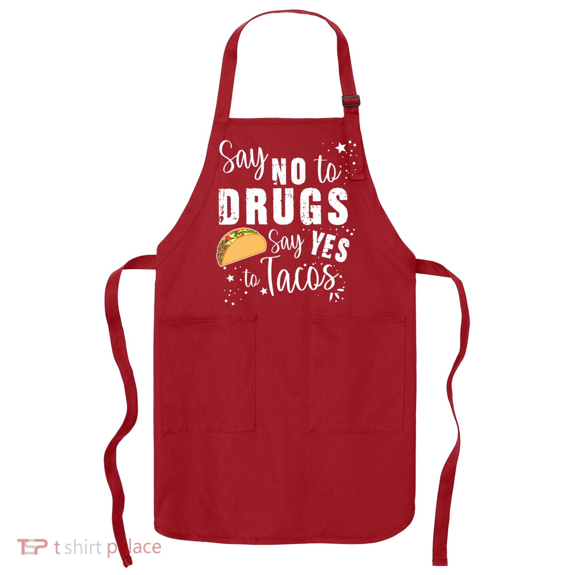 Say No To Drugs, Say Yes To Tacos Apron