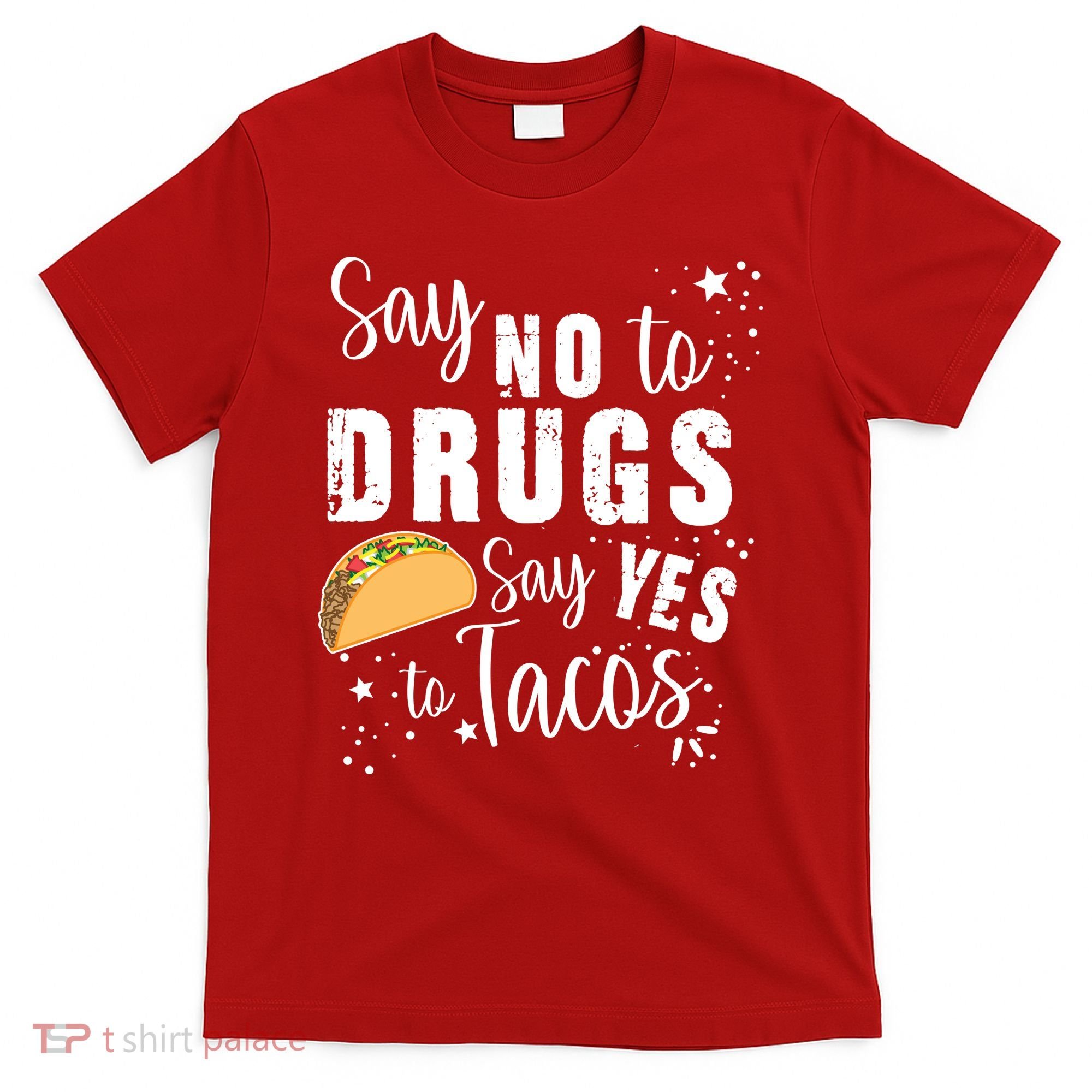 Say No To Drugs, Say Yes To Tacos T-Shirt