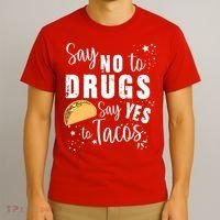 Say No To Drugs, Say Yes To Tacos T-Shirt thumb 3