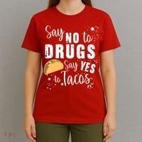 Say No To Drugs, Say Yes To Tacos T-Shirt thumb 4