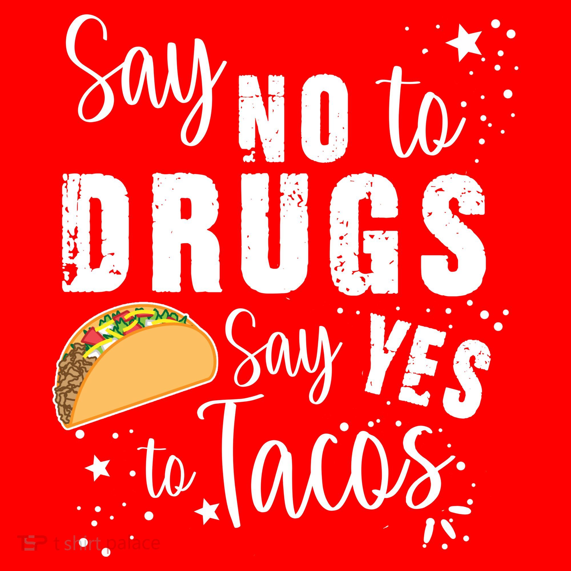 Say No To Drugs, Say Yes To Tacos T-Shirt