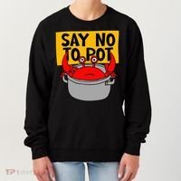 Say No To Pot Funny Crab Eater Seafood Lover Crab Boil Women's Sweatshirt thumb 0