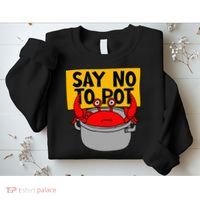 Say No To Pot Funny Crab Eater Seafood Lover Crab Boil Sweatshirt thumb 2