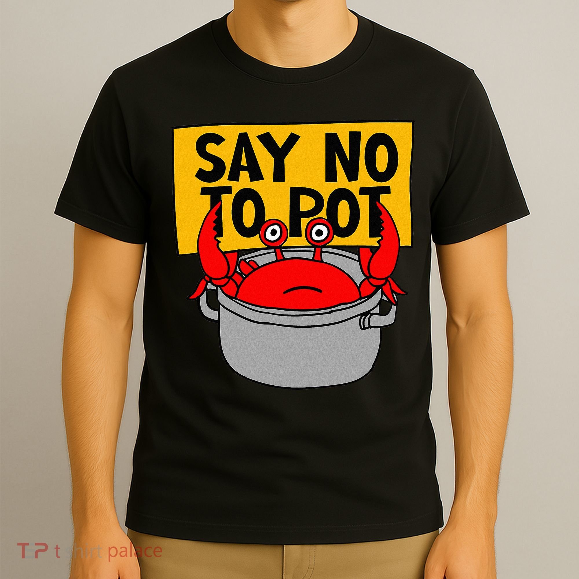 Say No To Pot Funny Crab Eater Seafood Lover Crab Boil T-Shirt