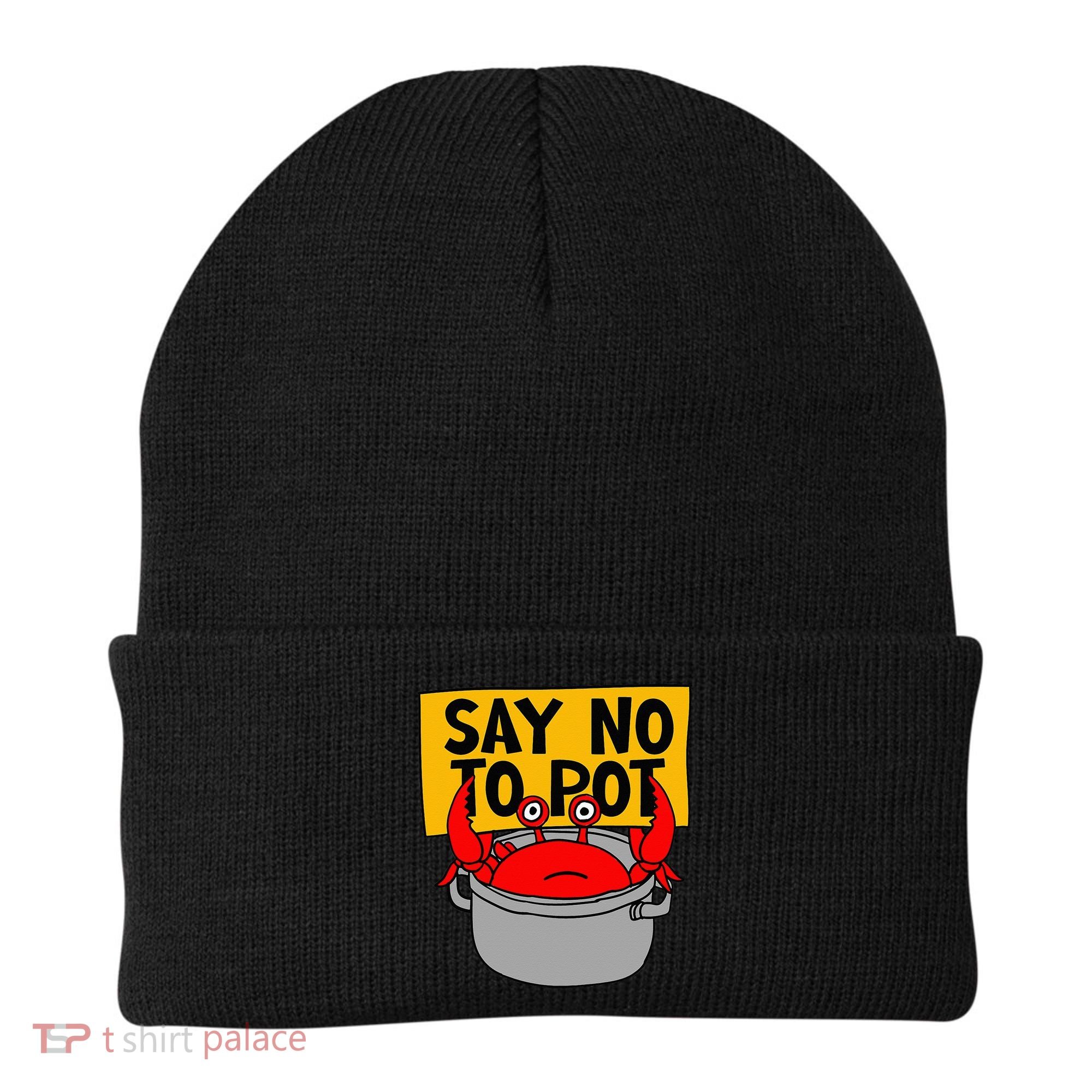Say No To Pot Funny Crab Eater Seafood Lover Crab Boil Beanie