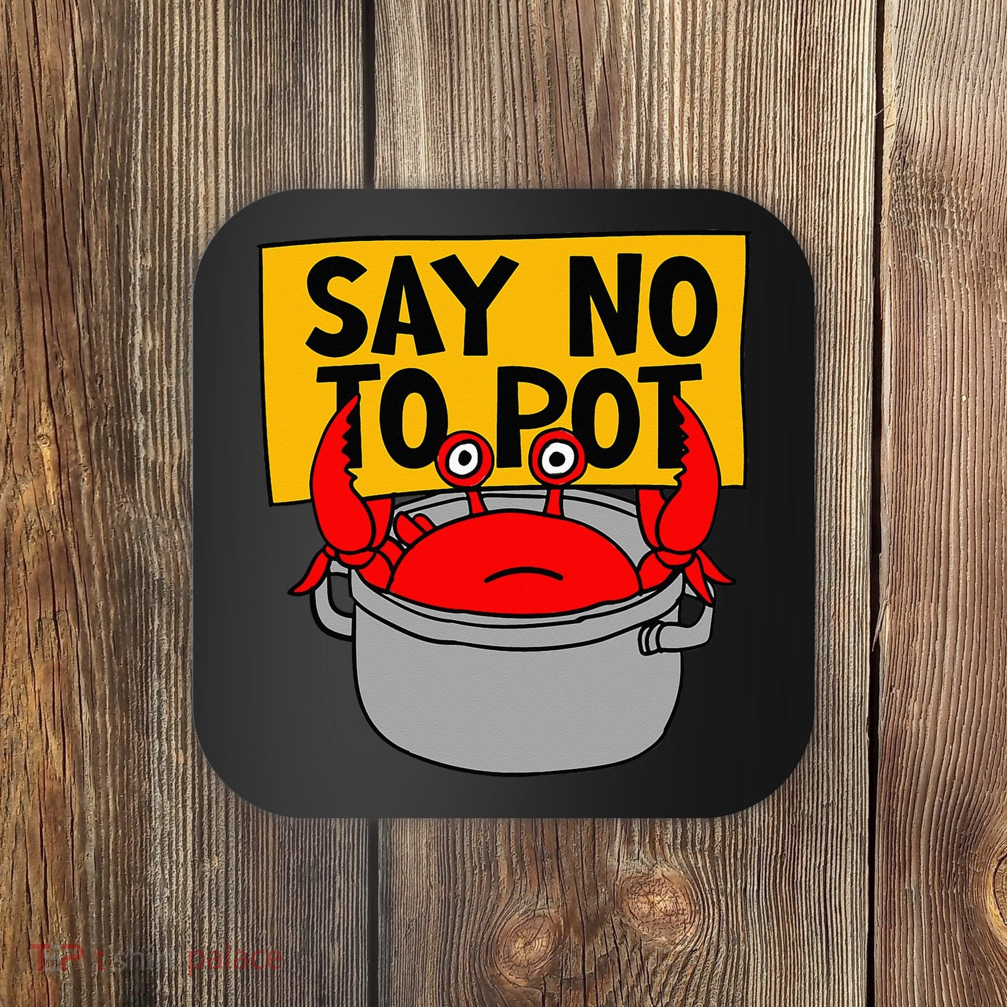 Say No To Pot Funny Crab Eater Seafood Lover Crab Boil Coaster
