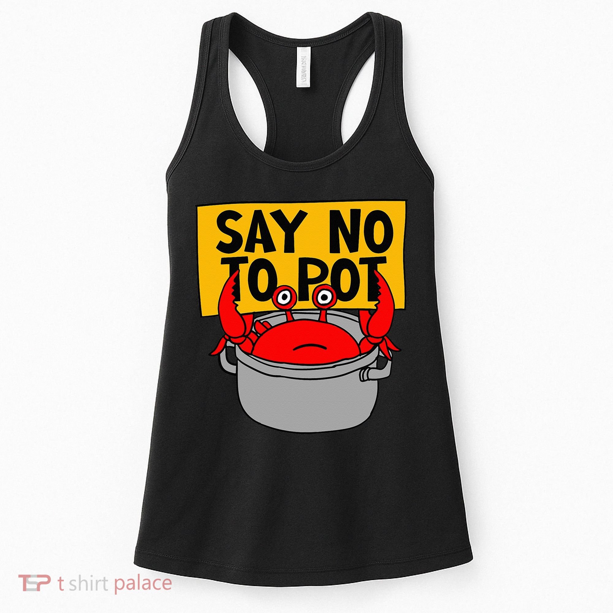 Say No To Pot Funny Crab Eater Seafood Lover Crab Boil Women's Tank Top