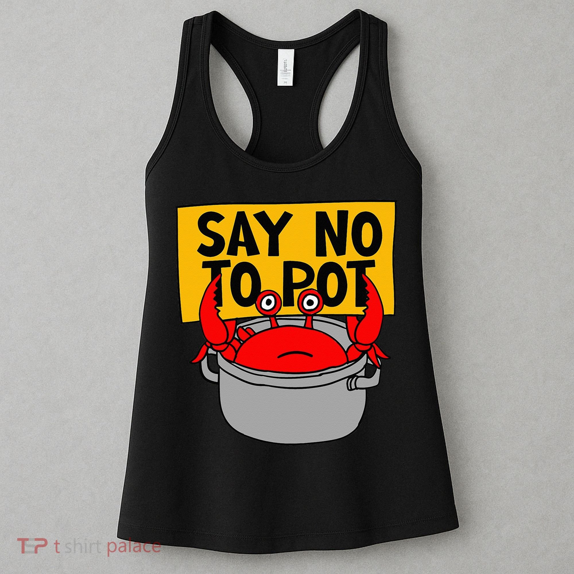 Say No To Pot Funny Crab Eater Seafood Lover Crab Boil Women's Tank Top