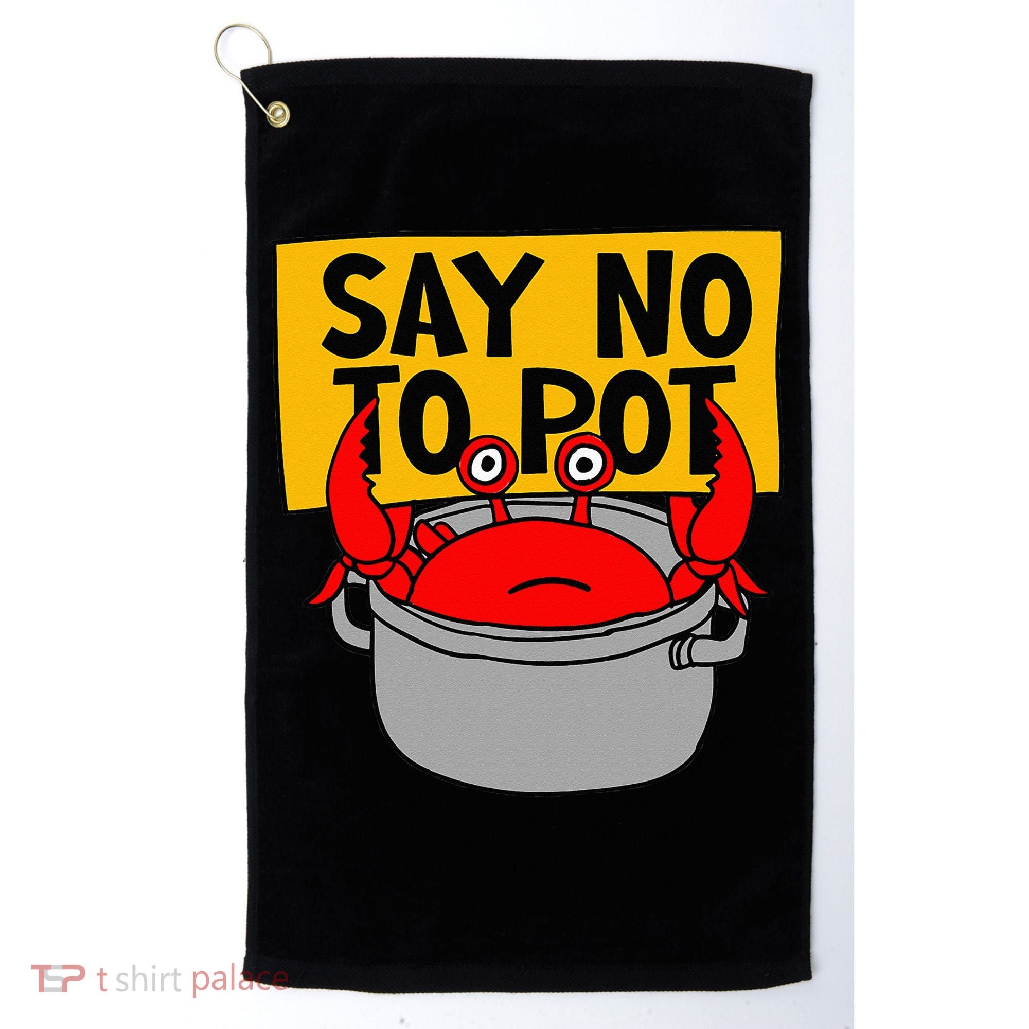 Say No To Pot Funny Crab Eater Seafood Lover Crab Boil Golf Towel