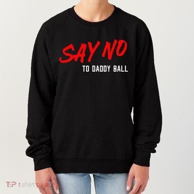 Say No To Daddy Ball Women's Sweatshirt