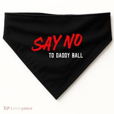 Say No To Daddy Ball USA-Made Doggie Bandana