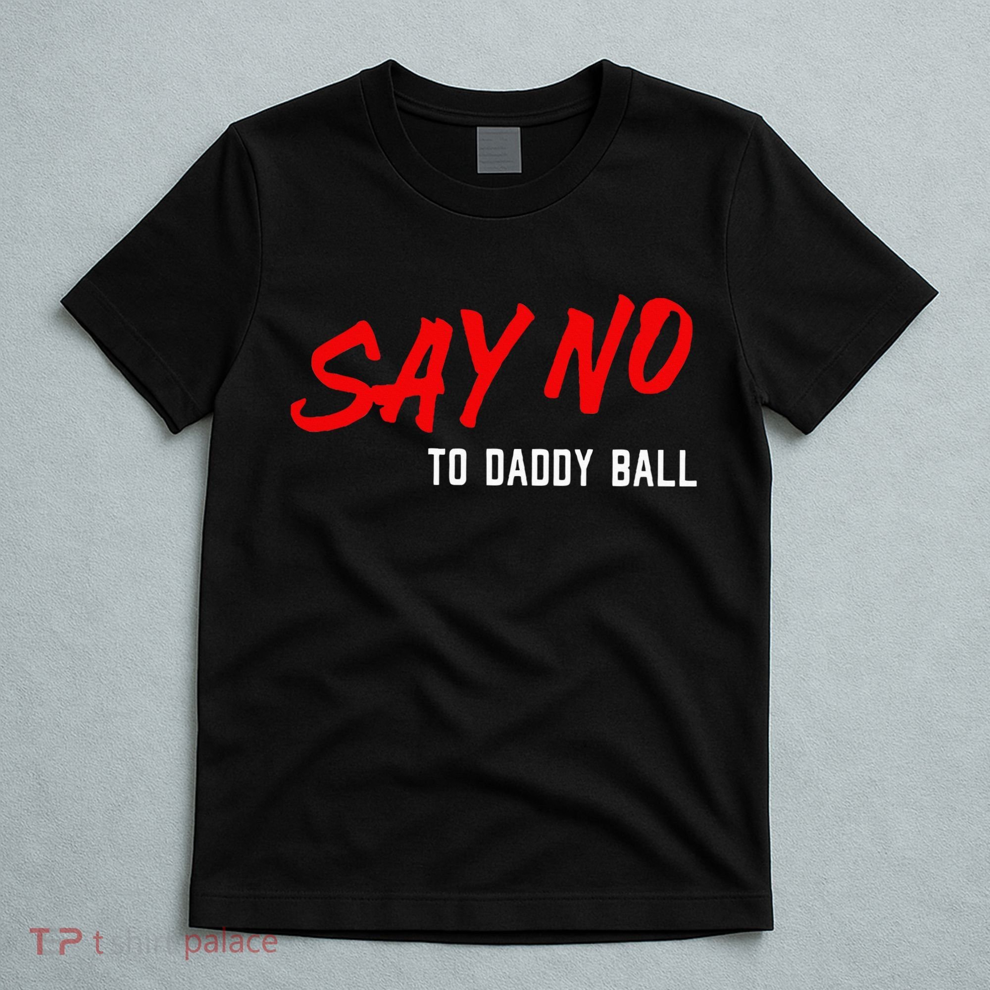 Say No To Daddy Ball T-Shirt