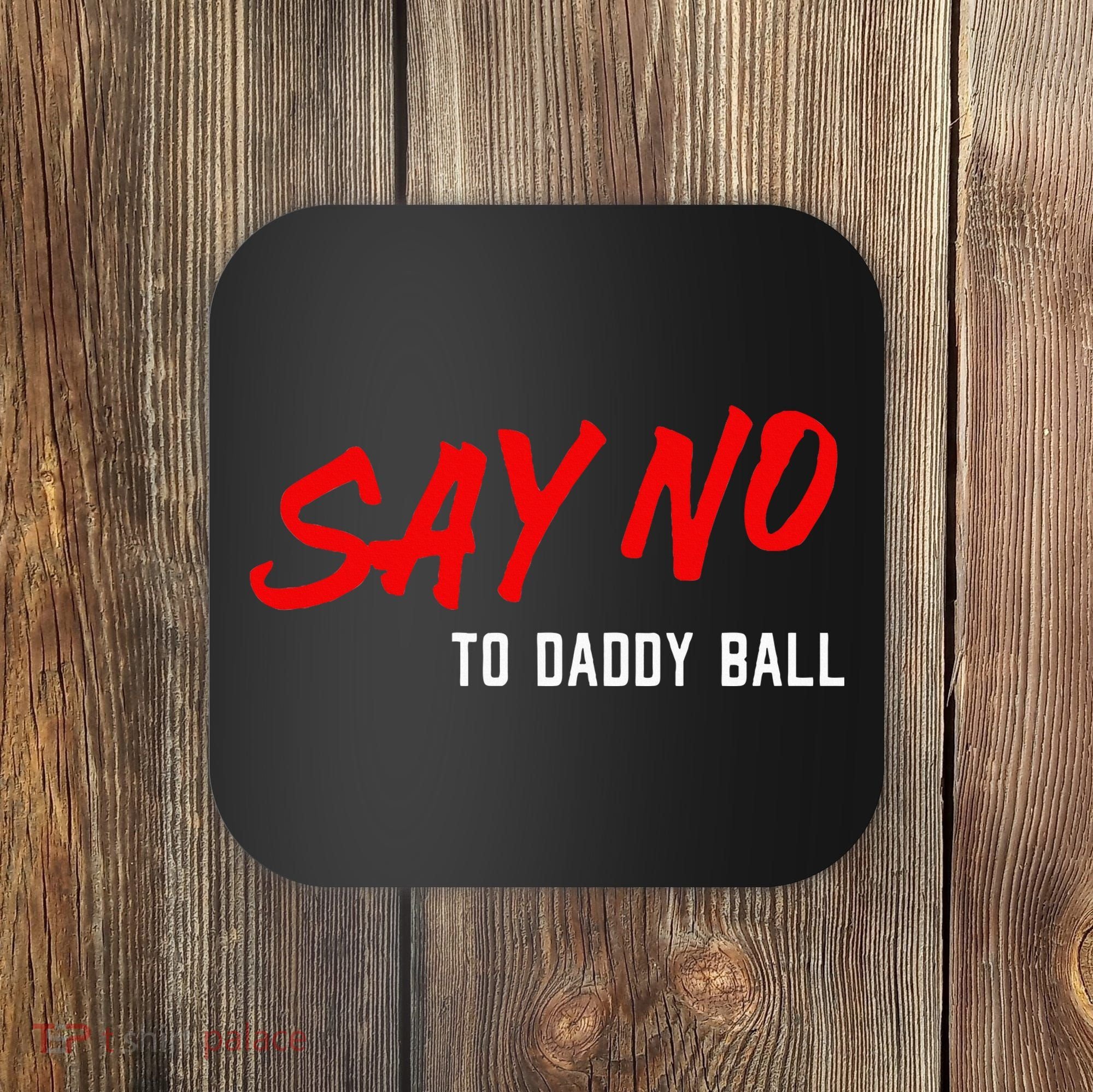 Say No To Daddy Ball Coaster